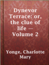 Imagen de portada para Dynevor Terrace: or, the clue of life — Volume 2